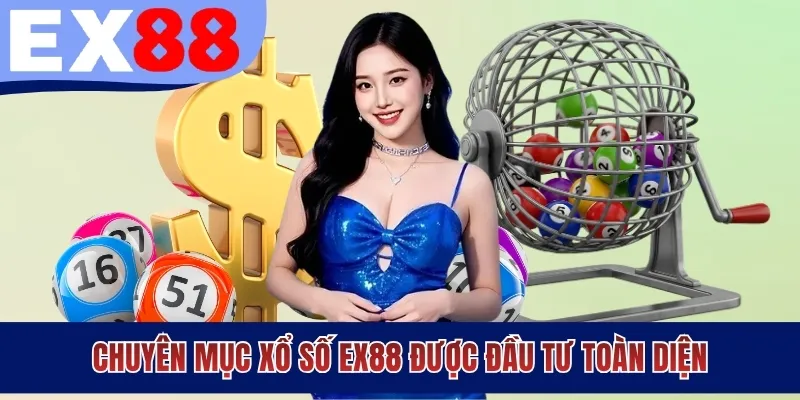 Chuyên mục xổ số EX88 được đầu tư toàn diện