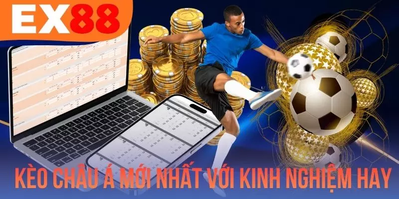 Kèo Châu Á Mới Nhất Với Kinh Nghiệm Hay Từ Chuyên Gia