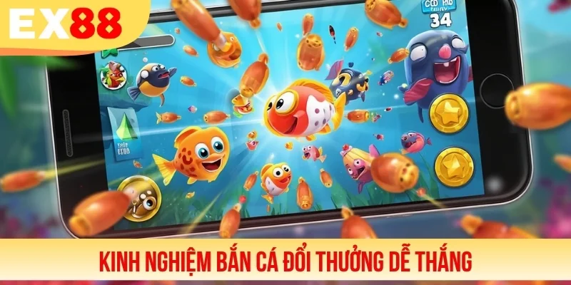 Kinh nghiệm bắn cá đổi thưởng dễ thắng