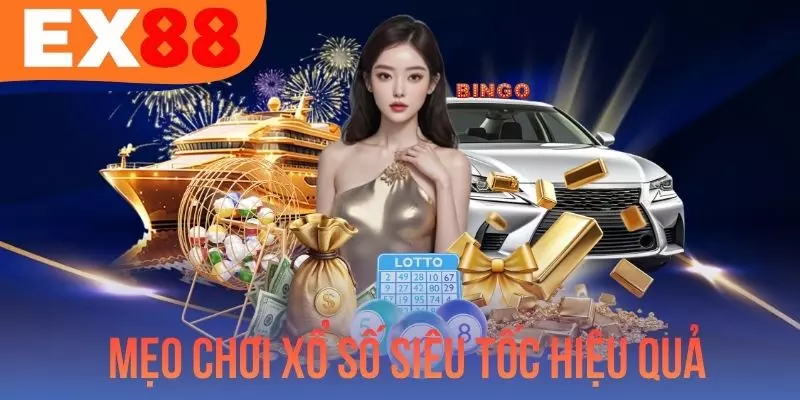 Mẹo Chơi Xổ Số Siêu Tốc Hiệu Quả Giúp Chốt Tài Lộc Mỗi Ngày