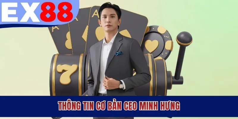 Thông tin cơ bản CEO Minh Hưng